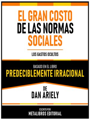 cover image of El Gran Costo De Las Normas Sociales--Basado En El Libro Predeciblemente Irracional De Dan Ariely